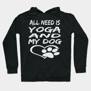 All I Need Is Yoga And My Dog Hoodie